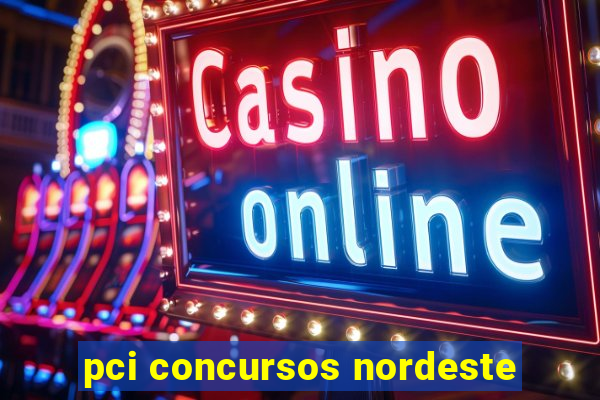 pci concursos nordeste